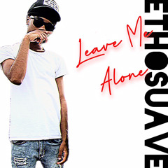 EthoSuave - Leave Me Alone