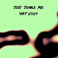 Just Jungle - May 2024 Mix