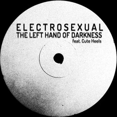 Electrosexual - The Left Hand Of Darkness (feat. Cute Heels)