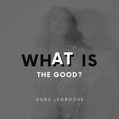 What is the Good?