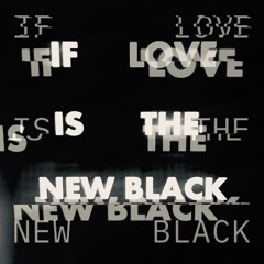 If.Love.Is.The.New.Black-demo