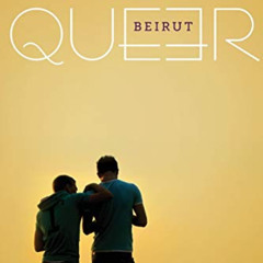 FREE EPUB 📪 Queer Beirut by  Sofian Merabet [KINDLE PDF EBOOK EPUB]