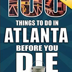 [ACCESS] KINDLE PDF EBOOK EPUB 100 Things to Do in Atlanta Before You Die, 3rd Edition (100 Things t