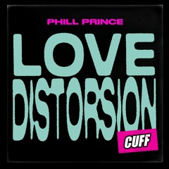 CUFF150: Phill Prince - Love Distorsion (Original Mix) [CUFF]