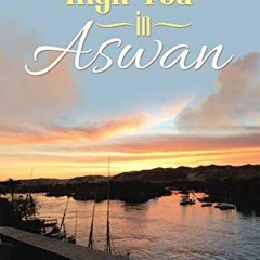 [Download] EPUB 📒 High Tea in Aswan by  Laszlo Hajdu EPUB KINDLE PDF EBOOK