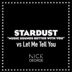 Let Me Tell You, Music Sounds Better With You - Stardust vs Lyric - Nick George Edit