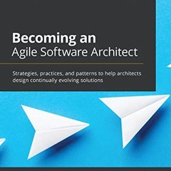 Read EBOOK EPUB KINDLE PDF Becoming an Agile Software Architect: Strategies, practices, and patterns