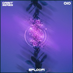 ORBIT Series #010 - Sploofi