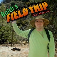 Baldi's Field Trip The Musical