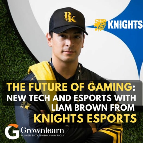 The Future of Gaming: New Tech and Esports with Liam Brown from Knights Esports