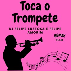 Toca o trompete (Felipe Amorim E DJ Felipe Lustosa) REMIX FUNK SEM VINHETA 135BPM