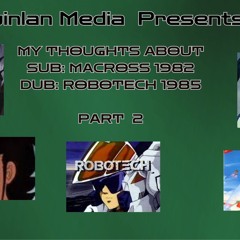 My thoughts about Sub Macross 1982 Dub Robotetch 1985 Part 2