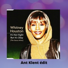 WHITNEY HOUSTON - ITS NOT RIGHT, BUT ITS OK (ANT KLENT ÉDIT)FREE DL