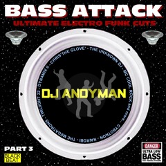 ULTIMATE ELECTRO FUNK CUTS - Part 3: BASS ATTACK (Demo Mix by DJ Andyman)