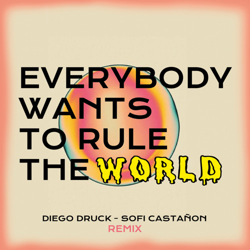 Tears For Fears - Everybody Wants To Rule The World (Diego Druck, Sofi Castañon Remix)[SPOTIFY]
