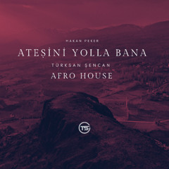 Hakan Peker - Ateşini Yolla Bana ( Türksan Şencan Remix) Afro House