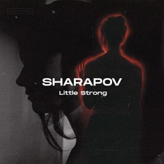 Sharapov - Little Strong (Original Mix)