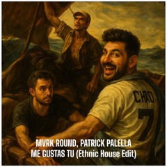 Me Gustas Tu, Manu Chao- Mvrk Round, Patrick Palella, Ethnic House Edit