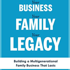 VIEW KINDLE ✅ YOUR BUSINESS, YOUR FAMILY, YOUR LEGACY: Building a Multigenerational F