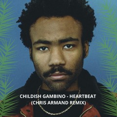 Childish Gambino - Heartbeat (Chris Armand Remix)