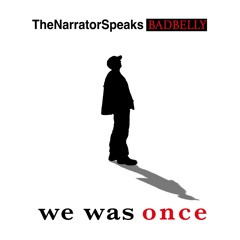 We Was Once Ft TheNarratorSpeaks