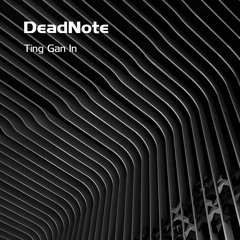 DeadNote - Ting Gan In [FREE DOWNLOAD]