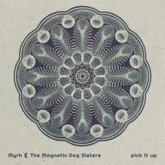 PIck It Up | Myrh & The Magnetic Dog Sisters