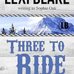 download PDF 🖋️ Three to Ride (Nights in Bliss, Colorado Book 1) by Lexi Blake,Sophi