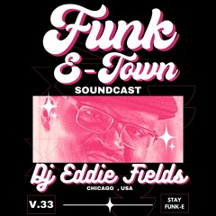 FUNK E - TOWN SOUNDCAST V.33 - Dj Eddie Fields (Chicago , USA)