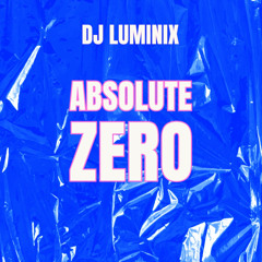ABSOLUTE ZERO - DJ LUMINIX