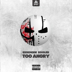 Sickmode & Rooler - TOO ANGRY (Outhdreff Edit)