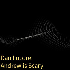 Andrew is Scary