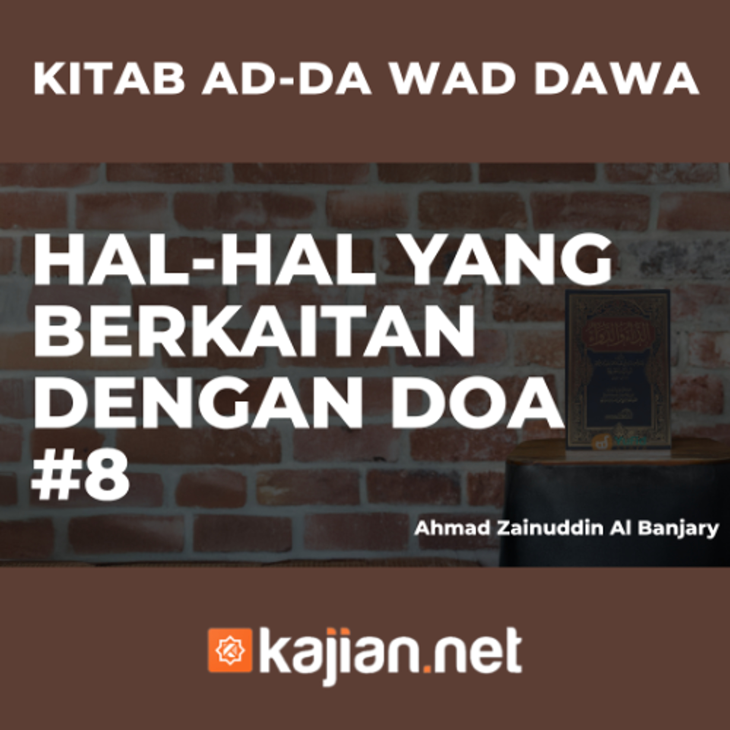 Hal-Hal yang berkaitan dengan Doa #8 - Ustadz Ahmad Zainuddin Al Banjary