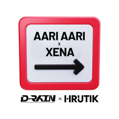 AARI AARI X XENA (D-RAIN & HRUTIK MASHUP)