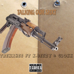 Talking Our Shit ft K.Beezy & Glokk