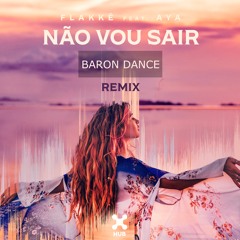 Flakkë Feat. AYA - Não Vou Sair (Baron Dance Remix)
