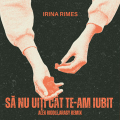 Irina Rimes - Sa nu uiti cat te-am iubit (Alex Riddle, Arasy) (Extended Remix)