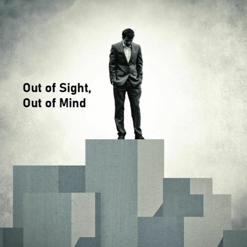 Out Of Sight, Out Of Mind