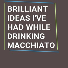 Read F.R.E.E [Book] Brilliant Ideas I've Had While Drinking Macchiato