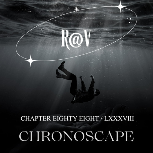 R@V - ChronoScape Chapter Eighty-Eight  LXXXVIII