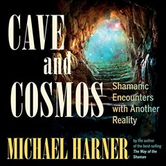 [Access] PDF EBOOK EPUB KINDLE Cave and Cosmos: Shamanic Encounters with Another Reality by  Michael