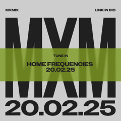 HOME FREQUENCIES // 20.02.25