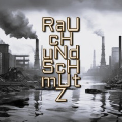 RaUcH uND sChMuTz