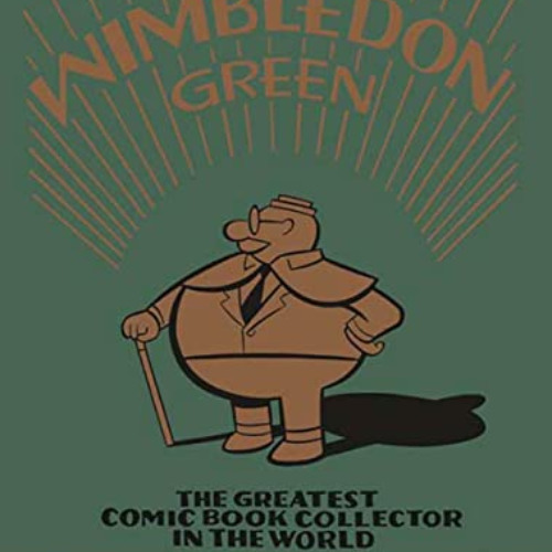 [Get] EBOOK 📁 Wimbledon Green: The Greatest Comic Book Collector in the World by  Se
