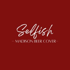 Selfish (Madison Beer Cover)
