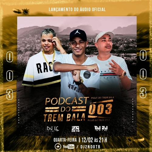 PODCAST DO TREM BALA 003 [ DJS 2N DO TB, 2J DO TB , LC DO TB ]
