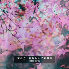 M83 - Solitude (Thib B Remix Extented)