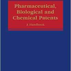 GET PDF 📪 Pharmaceutical, Biological and Chemical Patents: A Handbook by Maximilian