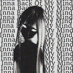 Inna Back Of My Mind (Prod. ESC)