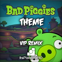Bad Piggies Theme (ItsPaltexGMD VIP Remix)